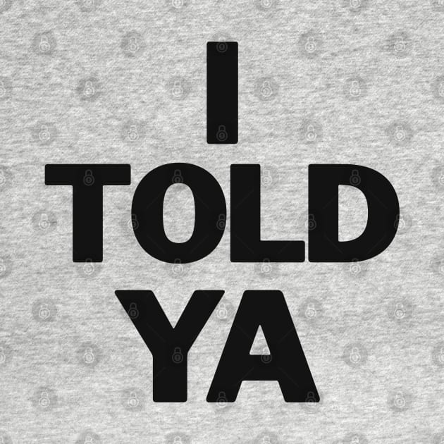 I-told-ya by Funny sayings